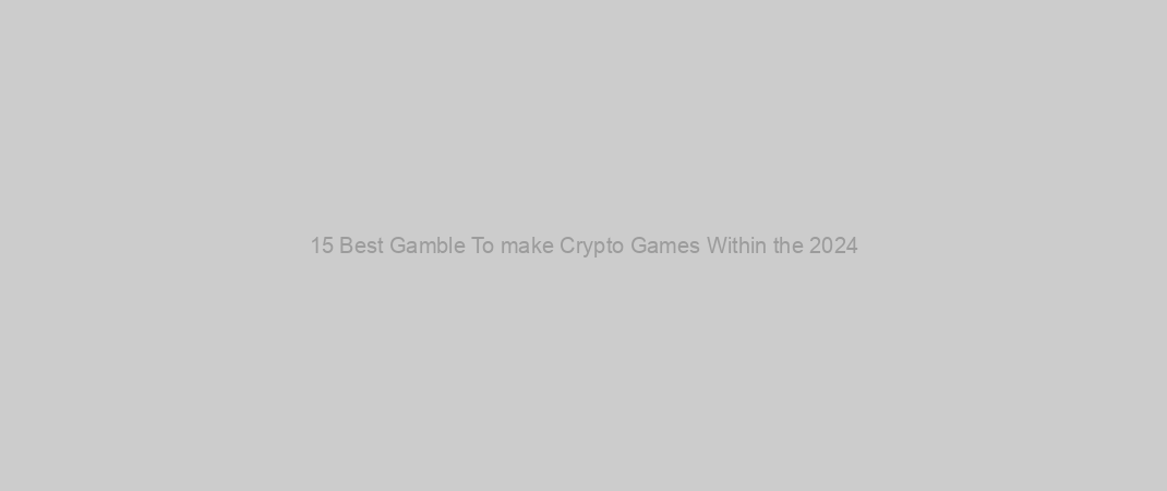 15 Best Gamble To make Crypto Games Within the 2024